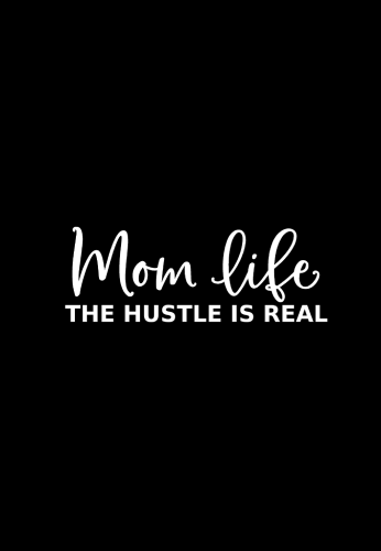 mom life the hustle is real mom journal